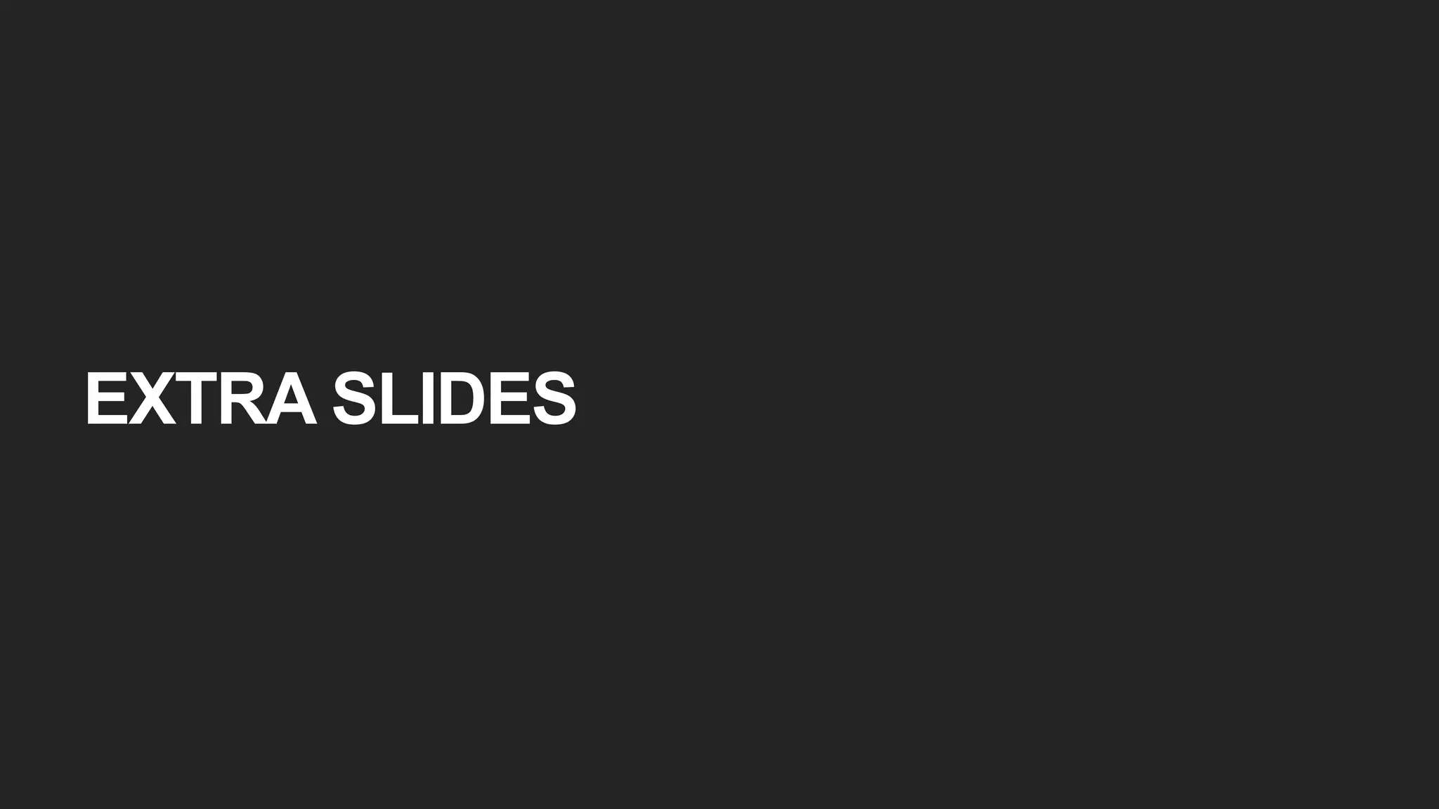 EXTRA SLIDES
 