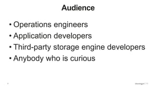 2
Audience
• Operations engineers
• Application developers
• Third-party storage engine developers
• Anybody who is curious
 