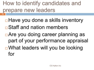 How to identify candidates and
 prepare new leaders
15



      Have you done a skills inventory
      Staff and nation ...