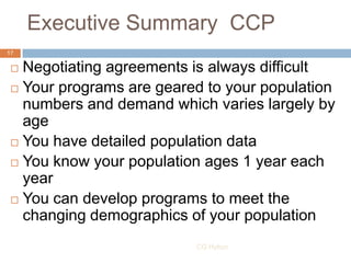 Executive Summary CCP
17

  Negotiating agreements is always difficult
  Your programs are geared to your population
   ...