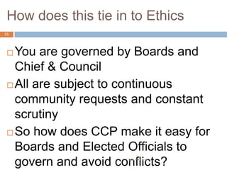 How does this tie in to Ethics
25




  You are governed by Boards and
   Chief & Council
  All are subject to continuou...