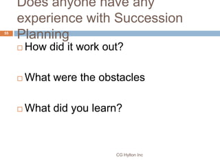 Does anyone have any
     experience with Succession
55
     Planning
        How did it work out?

        What were th...