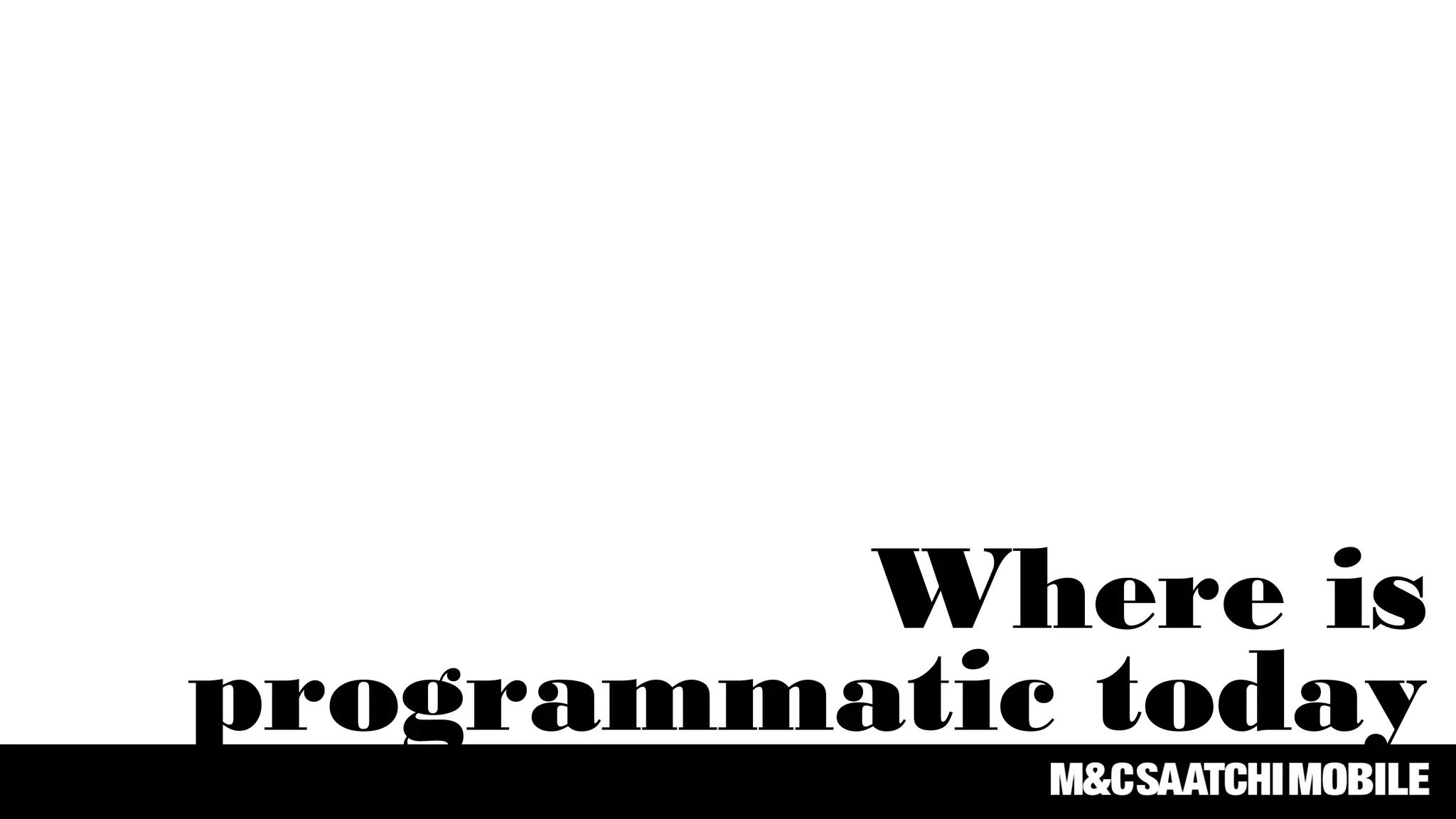 Where is
programmatic today
 