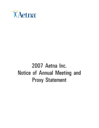 2007 Aetna Inc.
Notice of Annual Meeting and
       Proxy Statement
 