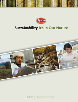 sustainability It’s In our nature




       Tyson Foods, Inc. 2007 susTaInabIlITy RepoRT
 