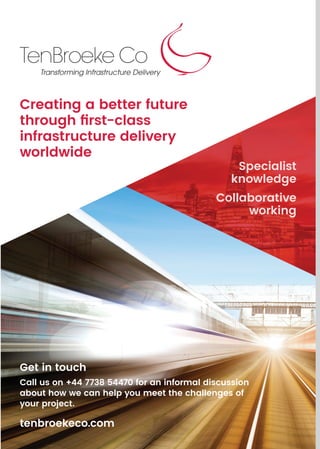 Transforming Infrastructure Delivery
Creating a better future
through first-class
infrastructure delivery
worldwide
Specialist
knowledge
Collaborative
working
Get in touch
Call us on +44 7738 54470 for an informal discussion
about how we can help you meet the challenges of
your project.
tenbroekeco.com
 