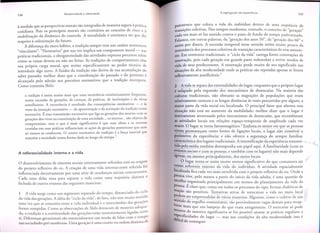 a medida que as perspectivas morais sac integradas de maneira segura a pea.tica
cotidiana. Pois os principios morais sac contrarios ao conceito de risco e a
mobiliza<;ao da dinamica do controle. A moralidade e extdnseca no que diz
respeito a coloniza<;ao do futuro.
A diferen<;a do mero habito, a tradi<;ao sempre tem um carater normativo
"vinculante". "Normativo"
por sua vez implica urn componente
moralnas
praticas tradicionais, a obrigatoriedade
das atividades expressa preceitos sobre
como as coisas devem ou nao ser feitas. As tradi<;oes de comportamento
tern
sua pr6pria carga moral, que resiste especificamente
ao poder tecnico de
introduzir algo novo. A fixidez da tradi<;ao nao deriva de sua acumula<;ao do
saber passado; melhor dizer que a coordena<;ao do passado e do presente e
alcan<;ada pela adesao aos preceitos normativos
que a tradi<;ao incorpora.
Como comenta

Shils:

a tradi<;:aoe assim muito mais que uma recorrencia estatisticamente freqiiente,
numa sucessao de gera<;:6es,de cren<;:as, de pra.ticas, de institui<;:6es e de obras
semelhantes. A recorrencia e resultado das conseqiiencias normativas - e as
vezes da inten<;:aonormativa - da apresenta<;:ao e da aceita<;:aoda tradi<;:aocomo
normativa. E essa transmissao normativa que liga as gera<;:6esdos mortos com as
gera<;:6es
dos vivos na constitui<;:ao de uma sociedade ... os mortos ... sao objetos de
compromisso, mas 0 que e mais significativo e que suas obras e as normas
contidas em suas praticas influenciam as a<;:6es gera<;:6esposteriores que nem
de
ao menos os conhecem. 0 centro normativo da tradi<;:ao e a for<;:ainercial que
mantem a sociedade numa forma dada ao longo do tempo. I

parentes~o que. coloca a vida do indivlduo dentro de uma seqUencia de
rransi<;oes coletlvas. Nos tempos modernos, contudo, 0 conceito de "gera<;ao"
cad a vez mais s6 faz sentido contra 0 pano de fundo do tempo padronizado.
Falamos, em outras palavras, da "gera<;ao dos anos 50", da "gera<;ao dos 60" e
assim por diante. A sucessao temporal nesse sentido retem muito pouco da
ressonancia dos processos coletivos de transi<;ao caractedsticos de eras anteriores. Em contextos tradicionais, 0 "ciclo da vida" carrega fortes conota<;oes de
renova<;ao, pois 'cada gera<;ao em grande parte redescobre e revive modos de
vida de seus predecessores. A renova<;ao perde muito de seu significado nas
situa<;6es da alta modernidade
onde as praticas sac repetidas apenas se forem
reflexivamente

justificaveis.

2

2 A vida se separa das eXE~rn~lidades do lugar, enquanto que 0 pr6prio lugar
e so apado pela expansao dos mecanismos
de desencaixe. Na maioria das
culturas tradicionais,
nao obstante as migra<;6es de popula<;oes que eram
relativamente comuns e as longas discancias as vezes percorridas por alguns, a
maior parte da vida social era localizada. 0 principal fator que alterou essa
situa<;ao nao esta no aumento da mobilidade;
melhor dizer que 0 lugar e
inteiramente atravessado pelos mecanismos de desencaixe, que recombinam
as atividades locais em rela<;oes espa<;o-temporais
de amplitude
cada vez
~aior. 9 lugar se tor~ fantasmag6rico.3
Embora os ~eios em que as pessoas
Vlvem permane<;am como Fontes de liga<;6es locais, 0 lugar nao constitui 0
arametro da experiencia;
e nao oferece a seguran<;a do sempre familiar,
~ar~tedstica
dos lugares tradicionais.,
tlda ela mldia tambem desempenha

A intensifica<;ao da experiencia
um papel aqui. A familiaridade

transmi- /)tl
(com os

eventos sociais e com as pessoas, e tambem com os lugares) nao mais depende
a enas, ou meslT!o principalmente,
dos meios locais.

o desenvolvimento
do projeto

de sistemas sociais internamente
referidos esra na origem
reflexivo do eu. A cria<;ao de uma vida internar.lente
referida foi

influenciada decisivamente
por uma serie de mudan<;as sociais concorrentes.
Cada uma del as atua para separar a vida como uma trajet6ria distinta e

o

lugar tor~a-se assim muito menos significativo do que costumava ser
Como ~ferente
externo da vida do indivlduo.
A atividade espacialmente
localizada fica cada vez mais envolvida com 0 projeto reflexivo do eu. Onde a
pessoa vive, pelo menos a partir do inkio da vida adulta, e uma questao de
escolha orgaOlza d a pnnclpa Imente em termos do planejamento
'.
da vida da
0

fechada de outros eventos das seguintes

maneiras:

1 A vida surge como urn segmento separado do tempo, distanciado do ci.clo
da vida das gera<;oes. A ideia do "ciclo da vida", de fato, nao tern muito sentldo
uma vez que as conexoes entre a vida individual e 0 intercambio
das gera<;oes
foram rompidas. Como as observa<;oes de Shils destacam de maneira adequada, a tradi<;ao e a continuidade
das gera<;oes estao inerentemente
ligadas entre
si. Diferen<;as geracionais sac essencialmente
um modo de lidar com 0 tempO
nas sociedades pre-modernas.
Vma gera<;ao e uma coorte ou ordem distinta de

pess~a. E claro que, como em todos os processos do tipo, formas dialeticas de
rea<;ao sao posslvels. --r
,.
.
'd
.
°d
°
lentatlvas
atlvas
e reencalxar a VI a no mew Ioca I I
eodem ser empreendid~varias
maneiras. Algumas como 0 cultivo de um
sentido de orgu lh 0 comuOltano,
° ,.
°
sac provave I'd
mente vagas emals para recap- II
turar mais que urn I'ampe)o d 0 que eram antlgamente.
.
0 reencalxe so po d e
.,
ocorrer d e manelra SlgOl Icatlva se lOr posslvel ajustar as praticas regulares a
"
'f!'
f:
es
. .
di~,e~lficldades do lugar Icd de conseguir.

mas nas condi<;6es da alta modernidade

isso e

d. .

~

t

"1-1

 