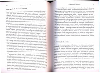 A segrega~ao da doen~a e da morte
'
h
mos hospital so gradativamente se diferenciou das organi_
O que h 0Je c ama
'd
" b
"
zac;:oesmais antigas que tentavam lidar com 0 Imp~c:o ,a po rez~ . Os
"h
.."
coram os antecessores das prisoes e manlcomlOS, e tambem das
ospltalS que
I
d
, ~ m edicas modernas , misturavam exatamente aque a gama e pesorgal11zac;:oes
'd
C
soas mencionadas nos paragrafos anteriores. 0 surglme~to ble umaf,e:rer:
[I

separa d a d e tratamen, to medico focado em pessoas, com pro emas .ISICOS
_
"
Ist111toS,'te
e par dos mesmfssimos processos que cnaram outras orgal11zac;:oes
d
carcerarias.
" .
·
O d esenvo IVlmen t 0 do hospl'tal em seu sentido moderno esta ,1l1tlmamente ligado a profissionalizac;:ao da medicina. 0 hospital e urn amblen~e onde a
·
'd'
de ser concentrada e 0 saber medico desenvolvldo. E no
tecno I
ogla me lca po
.,
'I
d
entanto, como os manicomios e prisoes, 0 hospital tam~e~ e urn u?~r on e
aqueles que foram desqualificados da p~rticipac;:ao nas atJVldades SOCIalSrtoo
doxas saGsegregados, e tern conseqiienClas semelh~~tes, em term os da ocultac;:aoda visao geral, as de outras experiencias ~ruclals -, a doenc;:ae a morte.
Como dissemos no capftulo anterior, nas sOCledades pre-modernas a doenc;:a
cronica era parte da vida de muitas pessoas e 0 contato com a m~rte era uma
caractedstica quase de lugar-comum da experiencia de todos. ~lt~s obser:~~
que a obra de Aries sobre 0 tema provavelmente apresenta uma Vlsaourn ta
distorcida da morte no mundo pre-moderno. Aries diz que, como a morte
ainda nao tinha sido escondida, as pessoas podiam encontrar seu fim de uma
maneira serena, cercadas por seus entes queridos. Com~ diz Elias, atres~~~:
dos outros em torno do leito de morte nao era necess~name~te con orta elos
_ de fato as vezes os moribundos eram escarneCldos e 1l1sultados P 'd
'
d d
b
orte possa ter Sl 0
sobreviventes.19 Qualquer que seja a ver a e, e em ora a m
"
~
~ m fenomeno a
cercada por medos e ansiedades essenClalS, nao era entao u
A

ocultar.
.
.,
I a vista,
A questao nao e so que, hoje, a morte seja rot1l1elramente. ocu~tad'
da
- "
determ1l1arao elxa
Alem disso, a morte tornou-se uma questao teCl11ca, ua
s
_T de decidir
nas maos da profissao medica; 0 que a morte e torna-se uma questao 'd ern
em que momenta uma pessoa deve ser tratada como tendo mor.n 0, er
,
,
d f
. A morte cont1l1ua a s
relac;:aoa cessac;:aode vanos tlpOS e unc;:oescorporals,
'd
antO
,
d'
h
'ao pode ser traZI a enqu
o grande fator extnnseco a eXlstencla umana, n
'd d Mas
"
f, idos da modern 1 a e.I .dos
tal para dentro dos sistemas Internamente re er
_
.
I'
t e os que estao envo VI
todos os tipos de aconteClmentos que evam a mor e
urn
"
rados A morte torna-se
no processo de morrer po d em ser aSSlm 1l1corpo.
ole
m que 0 contr
ponto zero - e nem mais nem menos ~u~ 0 mon:ento e
humano sobre a existencia encontra urn lrmlte extenor.
A

•

A hlstoria da pena de morte serve para testemunhar 0 impulso de convercer a morte num puro "evento." Como mostraram Foucau It e outros, em
arnbiences pre-modernos a pena de morte, muitas vezes combinada com
outras maneiras de infligir dor ao corpo, era freqiientemente urn espetaculo
coletivo. Com 0 aparecimento da prisao, a punic;:ao "desaparece de vista" e
assume a forma disciplinar. 0 que Foucault nao investiga, em bora seja consistente com sua analise, saG as mudanps que afetam a pena de morte dentro da
prisao. Formas publicas de execuc;:aomuitas vezes nao so eram dolorosas, mas
cambem ruidosas e prolongadas. Todo 0 peso do desenvolvimento posterior se
dirigiu a reduzir a execuc;:aoa urn processo tao "silencioso" quanto possivel. 20
Na Inglacerra, por exemplo, tomou-se grande cuidado para assegurar que 0
condenado passasse sua ultima noite numa cela muito proxima do lugar da
execuc;:ao,de modo a minimizar a durac;:ao do evento final. Vma sucessao de
modificac;:oestecnicas, projetadas para tornar 0 aparato da execuc;:aoeficiente
e silencioso, foi introduzida. A morte deveria ser, em outras palavras, instanranea e discreta. Desde entao, a pena de morte foi abolida em muitos paises reforma feita por motivos humanirarios, mas que tambem reconhece que a
execuc;:aofinalmente coloca 0 individuo alem da possibilidade de controle
social.

A remoc;:aoda sexualidade para os bastidores e urn fenomeno da privatizac;:ao
da paixao. "Paixao" foi alguma vez urn termo que se referia ao extase e a
devoc;:aodo religioso. Referia-se precisamente aqueles momentos em que 0
individuo se senti a em contato com forc;:ascosmicas, num estado alem da
experiencia cotidiana. A noc;:aode paixao perdeu mais tarde essa conotac;:ao
quase inteiramente, tomando-se secularizada e confinada principalmente a
esfera sexual. Isso faz parte da transic;:ao por meio da qual a "sexualidade"
Surgiu como fenomeno distinto, separada do erotismo mais geral e difuso que
era freqiientemente ligado a estetica e a experiencias de natureza nao social iZada.21
Nao ha cultura conhecida em que 0 sexo tenha se realizado de maneira
completamente aberta aos olhos de todo mundo. Mas ha evidencia suficiente
que indica que, em muitas culturas nao-modernas, assim como na Europa
Pre-modema, a atividade sexual nao era mantida estritamente oculta dos
olhos dos outros. Em parte, tal visibilidade era inevid.vel: nos grupos socioeconomicos mais baixos era pd.tica normal que pais e filhos dormissem no

 