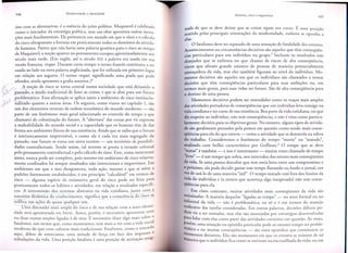 isso com as alternativas, e a essencia do jUlzo politico. Maquiavel e celebrado
como 0 iniciador da estrategia polltica, mas sua obra apresenta outras inovayoes mais fundamentais. Ele prenuncia urn mundo em que 0 risco e 0 dlculo
do risco ultrapassam a fortuna em praticamente todos os domlnios da atividade humana. Parece que nao havia uma palavra generica para 0 risco ao tempo
de Maquiavel; a nOyaOaparece no pensamento europeu aproximadamente um
seculo mais tarde. (Em ingles, ate 0 seculo XlX a palavra era usada em SUa
versao francesa, risque. Durante certo tempo 0 termo Frances continuou a ser
usado ao lado na nova palavra anglicizada, que foi utilizada em primeiro lugar
em relayaO aos seguros. 0 termo risque, significando uma piada que pode
of ender, ainda apresenta a grafia anterior.)4
"" A nOyao de risco se torna central numa sociedade que esta deixando 0
passado, 0 modo tradicional de fazer as coisas, e que se abre para urn futuro
problematico. Essa afirmayao se aplica tanto a ambientes de risco institucionalizado quanto a outras areas. Os seguros, como vimos no capItulo 1, sac
urn dos elementos centrais da ordem economica do mundo moderno - sac
parte de urn fenomeno mais geral relacionado ao controle do tempo a que
chamarei de colonizayao do futuro. A "abertura" das coisas por vir expressa
a maleabilidade do mundo social e a capacidade que os homens tern de dar
forma aos ambientes f1sicos de sua existencia. Ainda que se saiba que 0 futuro
e intrinsecamente imprevislvel, e como ele e cada vez mais segregado do
passado, esse futuro se torna urn novo terreno - urn territorio de possibilidades contrafactuais. Sendo assim, tal terreno se presta a invasao colonial
pelo pensamento contrafactual e pelo dlculo do risco. Este, como mencionei
antes, nunca pode ser completo, pois mesmo em ambientes de risco relativamente confinados ha sempre resultados nao intencionais e imprevistos. Em
ambientes em que a sina desapareceu, toda ayao, mesmo a que se atem a
padroes fortemente estabelecidos, e em principio "calculavel" em termos de
risco - alguma especie de estimativa geral do risco pode ser feita para
praticamente todos os habitos e atividades, em relayaO a resultados espedficos. A intromissao dos sistemas abstratos na vida cotidiana, junto com a
natureza dinami-Gi do-Conhecimento, significa que a consciencia do ~
se
i~Hltra nas ayoes-de quase qualquer urn.
- - .
tl--'Uma
discussao mais ampla do risco e de sua relayao com a auto-iden
dade sera apresentada em breve. Antes, podm, e necessario apresentar uma
ou duas outras nOyoes ligadas a de sina. E necessario dizer algo mais sobr~ ~
fatalismo, urn termo que, como mostramos, tern mais a ver com a vida soc;
modern a do que com culturas mais tradicionais. Fatalismo, como 0 enten 0
aqui, difere de estoicismo, uma atitude de forya em face dos impasse~ e
tribulayoes da vida. Vma posiyao fatalista e uma posiyao de aceitayao reslg-

nada de que se deve deixar que as coisas sigam seu curso. E uma posiyao
nutrida pelas principais orientayoes da modernidade, embora se oponha a
elas.
fatalismo deve ser separado de uma SenSayaOde fatalidade dos eventos.
Acontecimentos ou circunsrancias decisivos sac aqueles que tern conseqiiencias particulares para urn indivlduo ou grupo.5 lncl uem os resultados nao
desejados que se enfrenta no que chamei de riscos de alta conseqiiencia,
riscos que afetam grande numero de pessoas de maneira potencialmente
ameayadora da vida, mas eles tambem figuram ao nivel do indivlduo. Momentos decisivos sac aqueles em que os individuos sac chamados a tomar
decisoes que tern conseqiiencias particulares para suas ambiyoes ou, em
termos mais gerais, para suas vidas no futuro. Sao de alta conseqiiencia para
o destino de uma pessoa.
Momentos decisivos podem ser entendidos como os trayos mais amplos
das atividades portadoras de conseqiiencias que urn individuo leva consigo na
vida cotidiana e no curso de sua existencia. Boa parte da vida cotidiana, no que
diz respeito ao indivlduo, nao tern conseqiiencias, e nao e vista como particularmente decisiva para os objetivos gerais. No entanto, alguns tipos de atividade sac geralmente pensados pela pessoa em questao como tendo mars conseqiiencias para ela do que outros - como a atividade que se desenrola na esfera
d o tra b alh o. C'd
Ad"
onsl eremos 0 f,enomeno
0 tempo
morto " ou "mata d 0 " ,
6 0 tempo que se deve
analisado com brilho caracterfstico por Goffman.
"matar" e tambem - e isso e interessante - muitas vezes chamado de tempo
"livre" - e urn tempo que sobra, nos intervalos dos setores mais conseqiientes
da vida. Se uma pessoa descobre que tern meia hora entre urn compromisso e
o proximo, ela pode decidir gastar esse tempo flanando ou lendo 0 jornal, em
vez de usa-lo de uma maneira "util". 0 tempo matado esta fora dos limites da
vida do individuo e (a menos que aconteya algo inesperado) nao tern conseqiiencias para ela.

o

Em claro contraste, muitas atividades mais conseqiientes da vida sac
~otinizadas. A maioria daquelas "ligadas ao tempo" - no setor formal ou no
Informal da vida - nao e problematica, ou so 0 e em term os do manejo
ordinario das tarefas consideradas. Em outras palavras, decisoes difkeis podem vir a ser tomadas, mas elas sac manejadas por estrategias desenvolvidas
para lidar com elas como parte das atividades correntes em questao. As vezes,
porem, uma situayao ou episodio particular pode ao mesmo tempo ser problell1atico e ter muitas conseqiiencias - sac esses episodios que constituem os
ll1omentos decisivos. Eles sac momentos em que os eventos se reunem de tal
ll1aneira que 0 indivlduo fica como se estivesse na encruzilhada da vida; ou em

 
