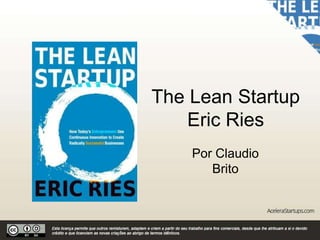 The Lean Startup
Eric Ries
Por Claudio
Brito
 