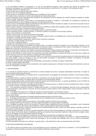 a) ter nacionalidade brasileira ou portuguesa e, no caso de nacionalidade portuguesa, estar amparado pelo estatuto de igualdade entre
brasileiros e portugueses, com reconhecimento do gozo dos direitos políticos, nos termos do § 1º do artigo 12 da Constituição Federal;
b) ter idade mínima de 18 (dezoito) anos;
c) estar em pleno gozo e exercício dos direitos políticos;
d) estar em dia com as obrigações eleitorais;
e) estar em dia com os deveres do Serviço Militar para os candidatos do sexo masculino;
f) ter aptidão física e mental para o exercício das atribuições das funções temporárias;
g) possuir idoneidade moral, comprovada pela inexistência de antecedentes criminais, atestados por certidões negativas expedidas por órgãos
policiais e judiciais, estaduais e federais;
h) não ter perdido cargo eletivo o governador e o vice-governador do Estado e o prefeito e o vice-prefeito, por infringência ao dispositivo da
Constituição Estadual ou da Lei Orgânica do Município, nos últimos 08 (oito) anos;
i) não ter contra si representação julgada procedente pela justiça eleitoral em decisão transitada em julgado, em processo de apuração de abuso
de poder econômico ou político nos últimos 08 (oito) anos;
j) não ter contra si decisão condenatória transitada em julgado ou proferida por órgão judicial colegiado, desde a condenação até o transcurso do
prazo de 08 (oito) anos após o cumprimento da pena pelos crimes:
- contra a economia popular, a fé pública, a administração pública e o patrimônio público;
- contra o patrimônio privado, o sistema financeiro, o mercado de capitais e os previstos na lei que regula a falência;
- contra o meio ambiente e a saúde pública;
- eleitorais, para os quais a lei comine pena privativa de liberdade;
- de abuso de autoridade, nos casos em que houver condenação a perda do cargo ou a inabilitação para o exercício da função pública;
- de lavagem ou ocultação de bens, direitos e valores;
- de tráfico de entorpecentes e drogas afins, racismo, tortura, terrorismo e hediondos;
- de redução à condição análoga a de escravo;
- contra a vida e a dignidade sexual; e
- praticados por organização criminosa, quadrilha ou bando.
k) não ter contra si decretação da suspensão dos direitos políticos, em decisão transitada em julgado ou por órgão judicial colegiado, por ato
doloso e de improbidade administrativa que importe lesão ao patrimônio público e enriquecimento ilícito, desde a condenação ou o trânsito em
julgado até o transcurso do prazo de 08 (oito) anos após o cumprimento da pena;
l) não ter sido excluído do exercício da profissão, por decisão sancionatória do órgão profissional competente, em decorrência de infração ético-
profissional, pelo prazo de 08 (oito) anos, salvo se o ato houver sido anulado ou suspenso pelo Poder Judiciário;
m) não ter sido demitido do serviço público em decorrência de processo administrativo ou judicial, pelo prazo de 08 (oito) anos, contados da
decisão, salvo se o ato houver sido suspenso ou anulado pelo Poder Judiciário;
n) no caso de Magistrado e de membro do Ministério Público, que não tenha sido aposentado compulsoriamente por decisão sancionatória, que
não tenha perdido o cargo por sentença ou que não tenha pedido exoneração ou aposentadoria voluntária na pendência de processo
administrativo disciplinar, pelo prazo de 08 (oito) anos;
o) apresentar os documentos comprobatórios da escolaridade e pré-requisitos constantes no Capítulo 3 deste Edital;
p) cumprir as determinações deste Edital.
4.2 A não apresentação dos documentos comprobatórios dos requisitos exigidos para a admissão da função temporária importará na perda do
direito de contratação do candidato.
5. DAS INSCRIÇÕES
5.1 A inscrição do candidato implicará o conhecimento e a tácita aceitação das normas e condições estabelecidas neste Edital, em relação às
quais não poderá alegar desconhecimento.
5.2 É de inteira responsabilidade do candidato inscrito o acompanhamento da divulgação das informações referentes a este Processo Seletivo
Simplificado.
5.3 Declaração falsa ou inexata dos dados constantes no requerimento de inscrição determinará o cancelamento da inscrição e a anulação de
todos os atos dela decorrentes, em qualquer época, sem prejuízo das sanções penais cabíveis.
5.4 As inscrições ficarão abertas, exclusivamente via Internet, através do link selecao.ba.gov.br, no período das 08h00min do dia 21/12/2015 às
18h00 do dia 05/01/2016, de acordo com o item 5.5 deste Capítulo.
5.5. Para inscrever-se, via Internet, o candidato deverá acessar o link selecao.ba.gov.br ou através do site da Fundação Pedro Calmon e efetuar
sua inscrição, conforme os procedimentos estabelecidos a seguir:
5.5.1. - Ler as instruções, preencher e imprimir o “Cadastro para Inscrição” e a “Ficha de Inscrição Obrigatória” disponível no site, correspondente
à função temporária a qual pretende se inscrever, de forma completa e correta conforme o item 5 deste Capítulo, inclusive assinalar o Termo de
Responsabilidade.
5.5.2. - O candidato deverá optar por um Código de Inscrição da função temporária a qual pretende concorrer
5.5.3 - O candidato somente terá a sua inscrição efetivada se forem realizados todos os procedimentos previstos no item 5.5 e respectivos
subitem deste capitulo.
5.5.4 - Somente serão processadas as inscrições preenchidas eletronicamente e de forma correta
5.5.5 - O candidato somente terá a sua inscrição efetivada se forem realizados todos os procedimentos previstos no item
e respectivos subitens deste capítulo.
5.5.6 - É dever do candidato manter sob sua guarda o aviso eletrônico gerado ao término da sua inscrição.
5.6. O candidato poderá concorrer apenas a uma das funções temporárias no Processo Seletivo Simplificado.
5.6.1 O candidato que efetivar mais de uma inscrição no Processo Seletivo Simplificado, terá a(s) primeira(s) cancelada(s), sendo considerada
validada a última inscrição. Não sendo possível identificar a última inscrição efetivada, todas serão canceladas.
5.6.2 A comprovação da data e horário da inscrição dar-se-á mediante aferição da data e horário dos dados gerados e gravados quando da
conclusão da inscrição feita pelo candidato.
5.7 As informações prestadas na “Ficha de Inscrição Obrigatória” serão de inteira responsabilidade do candidato, reservando-se à Comissão o
direito de excluir do Processo Seletivo Simplificado aquele que não preencher esse documento eletrônico e oficial de forma completa, correta,
sem erros de digitação e/ou fornecer dados inverídicos ou falsos.
5.8 Não serão aceitas as solicitações de inscrições que não atenderem rigorosamente ao estabelecido neste edital.
5.9 O candidato que exerceu efetivamente a função de jurado no período entre a data de publicação da Lei federal nº 11.689 de 09/06/2008 e a
data de publicação deste Edital deverá prestar esta informação no ato de inscrição para utilização como um dos critérios de desempate,
conforme item 12.3, alínea “f”.
5.10 Será cancelada a inscrição se for verificado, a qualquer tempo, o não atendimento a todos os requisitos fixados neste Edital.
6. DAS VAGAS RESERVADAS AOS NEGROS
6.1 Às pessoas negras que pretendam fazer uso da prerrogativa que lhes é facultada no artigo 49 da Lei estadual nº 13.182 de 06/06/2014 é
assegurado o direito da inscrição no presente Processo Seletivo Simplificado nessa condição.
Diário Oficial Bahia: 1a Página http://www2.egba.ba.gov.br/diario/_DODia/DOSecCul.html
22 de 147 14/12/2015 17:22
 