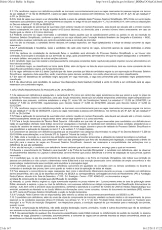 6.1.1 Os candidatos negros com deficiência poderão se inscrever concomitantemente para as vagas reservadas às pessoas negras nos termos
da Lei estadual nº 13.182 de 06/06/2014, e para as vagas reservadas à pessoa com deficiência, nos termos do art. 8º, §2º, da Lei estadual nº
6.677 de 26/09/1994.
6.2 Do total de vagas que vierem a ser oferecidas durante o prazo de validade deste Processo Seletivo Simplificado, 30% (trinta por cento) serão
reservadas aos candidatos negros, em cumprimento ao disposto no artigo 49 da Lei estadual nº 13.182 de 06/06/2014, bem como às disposições
do Decreto estadual nº 15.353 de 08/08/2014.
6.2.1 Caso a aplicação do percentual de que trata o item anterior resulte em número fracionado, este deverá ser elevado até o primeiro número
inteiro subsequente, em caso de fração superior a 0,5 (cinco décimos), ou diminuído para o primeiro número inteiro antecedente, em caso de
fração igual ou inferior a 0,5 (cinco décimos).
6.3 Poderão concorrer às vagas reservadas a candidatos negros aqueles que se autodeclararem pretos ou pardos no ato da inscrição do
Processo Seletivo Simplificado, conforme o quesito cor ou raça utilizado pela Fundação Instituto Brasileiro de Geografia e Estatística - IBGE,
sendo vedada qualquer solicitação por parte do candidato após a conclusão da inscrição.
6.3.1 No ato da inscrição, o candidato deverá declarar, em campo específico, ser negro (preto/pardo) e indicar se deseja concorrer às vagas
reservadas.
6.3.2 A autodeclaração é facultativa. Caso o candidato não opte pela reserva de vagas, concorrerá apenas às vagas destinadas à ampla
concorrência.
6.3.3 Na hipótese de constatação de declaração falsa, o candidato será eliminado do Processo Seletivo Simplificado e, se houver sido
contratado, ficará sujeito à anulação da sua admissão ao cargo, após procedimento administrativo em que lhe sejam assegurados o contraditório
e a ampla defesa, sem prejuízo de outras sanções cabíveis.
6.4 O candidato negro que não realizar a inscrição conforme instruções constantes deste Capítulo não poderá impetrar recurso administrativo em
favor de sua condição.
6.5 O candidato negro, se classificado na forma deste Edital, além de figurar na lista de ampla concorrência, terá seu nome constante da lista
específica de candidatos negros, por função temporária.
6.6 As vagas definidas no item 6.2 deste Capítulo que não forem providas por falta de candidatos negros ou por reprovação no Processo Seletivo
Simplificado, esgotada a lista específica, serão preenchidas pelos demais candidatos com estrita observância à ordem classificatória.
6.7 Em caso de desistência de candidato negro aprovado em vaga reservada, a vaga será preenchida pelo candidato negro posteriormente
classificado.
6.8 A não observância, pelo candidato, de qualquer das disposições deste Capítulo implicará a perda do direito a ser contratado para as vagas
reservadas aos candidatos negros.
7. DAS VAGAS RESERVADAS ÀS PESSOAS COM DEFICIÊNCIA:
7.1 Às pessoas com deficiência é assegurado o percentual de 5% (cinco por cento) das vagas existentes ou das que vierem a surgir no prazo de
validade do Processo Seletivo Simplificado, para cada função temporária, desde que as funções temporárias pretendidas sejam compatíveis com
a deficiência que possuem, conforme estabelece o artigo 37, inciso VIII, da Constituição Federal; Lei estadual nº 12.209 de 20/04/2011; Lei
federal nº 7.853 de 24/10/1989, regulamentada pelo Decreto federal nº 3.298 de 20/12/1999, alterado pelo Decreto federal nº 5.296 de
02/12/2004.
7.1.1 Os candidatos negros com deficiência poderão se inscrever concomitantemente para as vagas reservadas às pessoas negras nos termos
da Lei estadual nº 13.182 de 06/06/2014, e para as vagas reservadas à pessoa com deficiência, nos termos do art. 8º, §2º, da Lei estadual nº
6.677 de 26/09/1994.
7.1.2 Caso a aplicação do percentual de que trata o item anterior resulte em número fracionado, este deverá ser elevado até o primeiro número
inteiro subseqüente, desde que a fração obtida deste cálculo seja superior a 0,5 (cinco décimos).
7.1.3 Para a função temporária de Técnico Nível Superior - Informática em que não há vagas reservadas para candidatos com deficiência em
razão do quantitativo ofertado neste Edital, deverá ser assegurada a inscrição do candidato com deficiência nessa condição, procedendo-se à
criação de cadastro de reserva, para hipótese de surgimento de novas vagas, durante o prazo de validade do Processo Seletivo Simplificado e
que possibilitem a aplicação do disposto no item 7.1 e do subitem 7.1.2 deste Capitulo.
7.2 Consideram-se pessoas com deficiência aquelas que se enquadram nas categorias discriminadas no artigo 4º do Decreto federal nº 3.298 de
20/12/1999 e suas alterações, e na Súmula 377 do Superior Tribunal de Justiça - STJ.
7.2.1 Não obsta a inscrição ou o exercício das atribuições pertinentes as funções temporárias a utilização de material tecnológico ou habitual.
7.3 Às pessoas com deficiência, que pretendam fazer uso das prerrogativas que lhes são facultadas pela legislação, é assegurado o direito de
inscrição para a reserva de vagas em Processo Seletivo Simplificado, devendo ser observada a compatibilidade das atribuições com a
deficiência de que são portadoras.
7.4 No ato da inscrição, o candidato com deficiência deverá declarar que está apto a exercer o emprego para o qual se inscreverá.
7.5 Durante o preenchimento do “Cadastro para Inscrição” e da “Ficha de Inscrição Obrigatória”, o candidato com deficiência, além de observar
os procedimentos descritos no Capítulo 5 deste Edital, deverá informar que possui deficiência e a forma de adaptação de suas provas, quando
necessário.
7.6 O candidato que, no ato do preenchimento do Cadastro para Inscrição e da Ficha de Inscrição Obrigatória, não indicar sua condição de
pessoa com deficiência e não cumprir o determinado neste Edital terá a sua inscrição processada como candidato de ampla concorrência e não
poderá alegar posteriormente essa condição para reivindicar a prerrogativa legal.
7.7 O candidato que se declarar pessoa com deficiência concorrerá em igualdade de condições com os demais candidatos no tocante ao
conteúdo e à avaliação das provas, bem como quanto ao horário e local da aplicação de todas as etapas.
7.8 Para assegurar a concorrência às vagas reservadas, bem como o atendimento diferenciado durante as provas, o candidato com deficiência
deverá encaminhar, até o dia 22 de dezembro de 2015, via SEDEX ou correspondência com registro de Aviso de Recebimento (AR) a Fundação
Pedro Calmon, situado à Av. Sete de Setembro, nº 282 - Ed. Brasilgás - Centro - CEP: 40060-001, os documentos a seguir:
a) Cópia do comprovante de inscrição para identificação do candidato;
b) Atestado ou Laudo Médico original ou cópia autenticada expedido no prazo máximo de 12 (doze) meses antes da data da publicação deste
Edital, atestando a espécie, o grau ou nível de deficiência, com expressa referência ao código correspondente da Classificação Internacional de
Doença - CID, bem como a provável causa da deficiência, contendo a assinatura e o carimbo do número do CRM do médico responsável por sua
emissão; anexando ao Atestado ou ao Laudo Médico as informações como: nome completo, número do documento de identidade (RG), número
do CPF, nome do Processo Seletivo Simplificado e opção da função temporária.
7.9 A Fundação Pedro Calmon não se responsabiliza pelo extravio ou atraso dos documentos encaminhados via SEDEX ou AR.
7.10 O candidato com deficiência, além do envio da cópia do comprovante de inscrição, atestado ou laudo médico e do requerimento de prova
especial ou de condições especiais (Anexo II) indicado nas alíneas “a”, “b” e “c” do item 7.8 deste Edital, deverá assinalar no “Cadastro para
Inscrição” e na “Ficha de Inscrição Obrigatória”, nos respectivos prazos, a condição especial de que necessitar para a realização das provas,
quando houver.
7.11 Para a comprovação da deficiência, não serão aceitos declaração, exame, prontuário, receita e outros documentos que não se constituam
em atestado ou laudo médico na forma prevista no item 7.8.
7.12 A não apresentação de qualquer dos documentos especificados neste Edital implicará no indeferimento do pedido de inscrição no sistema
de reserva de vaga, passando o candidato, automaticamente, a concorrer às vagas com os demais inscritos da ampla concorrência, desde que
preenchidos os demais requisitos previstos neste Edital.
Diário Oficial Bahia: 1a Página http://www2.egba.ba.gov.br/diario/_DODia/DOSecCul.html
23 de 147 14/12/2015 17:22
 