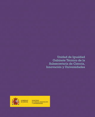 42
Unidad de Igualdad
Gabinete Técnico de la
Subsecretaría de Ciencia,
Innovación y Universidades
 