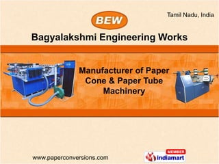 Tamil Nadu, India


Bagyalakshmi Engineering Works


              Manufacturer of Paper
               Cone & Paper Tube
                   Machinery




www.paperconversions.com
 
