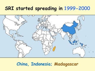 SRI started spreading in 1999-2000
China, Indonesia; Madagascar
 