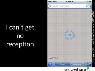 no
              reception
              I can’t get




http://www.flickr.com/photos/quinnanya/3375769147/
 