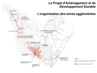 Le Projet d'Aménagement et de Développement Durable L'organisation des zones agglomérées 