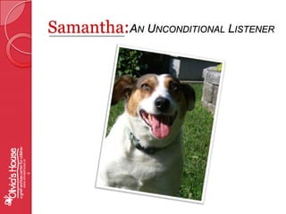 Samantha:An Unconditional Listenerwww.oliviashouse.org