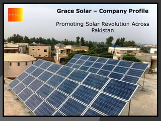 Grace Solar – Company Profile
Promoting Solar Revolution Across
Pakistan
 