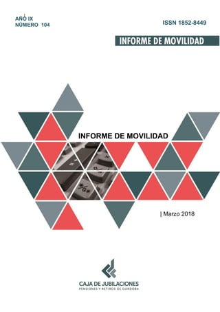 |
INFORME DE MOVILIDAD
| Marzo 2018
AÑO IX
NÚMERO 104 ISSN 1852-8449
 