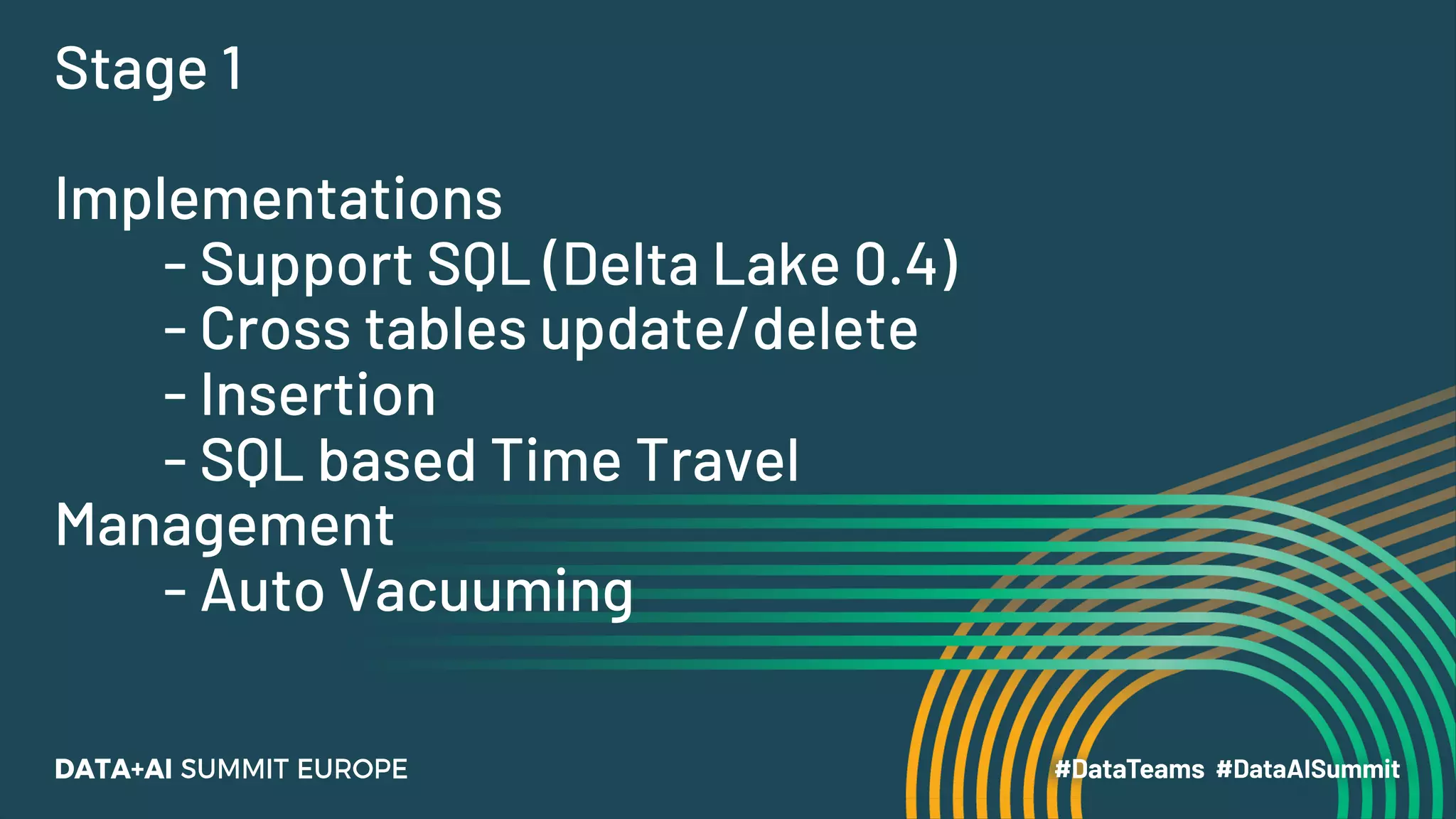 Stage 1 Implementations - Support SQL (Delta Lake 0.4) - Cross tables update/delete - Insertion - SQL based Time Travel Management - Auto Vacuuming 