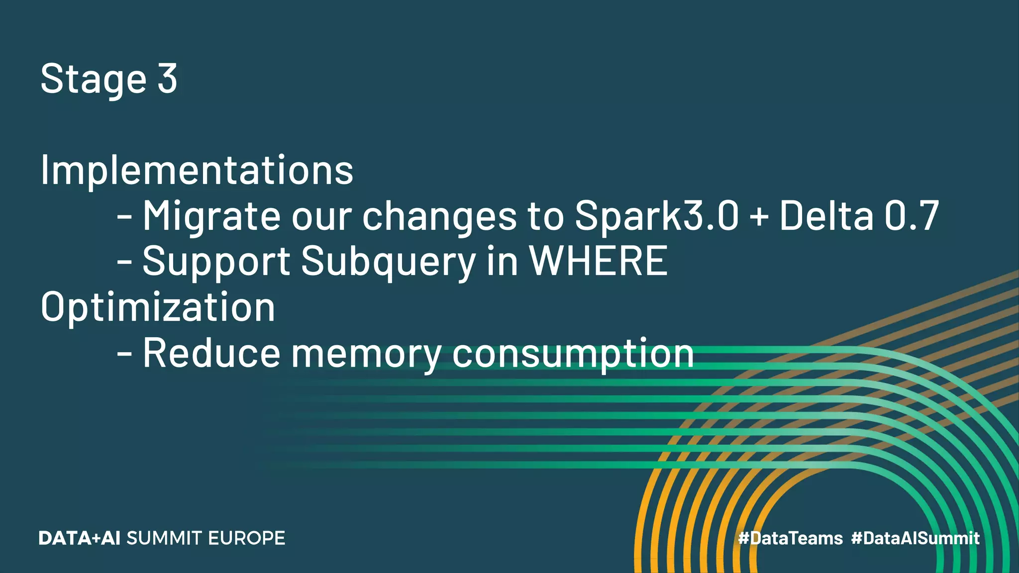 Stage 3 Implementations - Migrate our changes to Spark3.0 + Delta 0.7 - Support Subquery in WHERE Optimization - Reduce memory consumption 