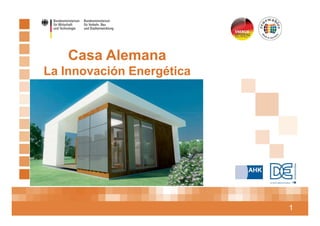 Casa Alemana
La Innovación Energética
1
 