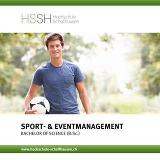 Sport- & Eventmanagement
Bachelor of Science (B.Sc.)
www.hochschule-schaffhausen.ch
 
