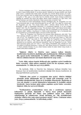 Rivâyet olunduğuna göre, Ubâde ibn es-Sâmit'in kardeşi olan Evs ibn Sâmit, karısı Havle bt.
Sa‘lebe'yi, namaz kılarken gördü. O, son derece güzeldi. Adamda ise, bir parça tuhaflık vardı. Kadın
selâm verince, o kadından kâm almak istedi, ama kadın yüz vermedi. Bunun üzerine, Evs, kızdı...
Evs'de, biraz acelecilik vardı; bu sebeple hemen zıhâr yaptı. Bunun üzerine, Havle Hz. Peygamber'e
(s.a) geldi ve “Ben, genç ve arzu edilir iken Evs benimle evlendi. Yaşım ilerleyip çocuklarımın
çoğaldığı bir zamanda, beni annesi gibi addetti. Benim, küçük çocuklarım var. Eğer onları, onun
ailesine bıraksam, zayi olurlar, bakamazlar. Onları yanıma alsam, aç kalırlar” dedi.
Bu konuda iki rivâyet bulunmaktadır: Rivâyet olunduğuna göre, Hz. Peygamber (s.a) ona,
“Senin durumunla ilgili, şu anda söyleyebileceğim bir şey yok” dedi. Yine, diğer bir rivâyete göre,
Hz. Peygamber (s.a) ona, “Sen, kocana haram oldun...” demiştir. Bunun üzerine Havle, “Yâ
Rasûlallah! O talâk ve boşanmadan bahsetmedi. O, çocuklarımın babasıdır ve en çok sevdiğim
insandır” dedi. Yine, Hz. Peygamber (s.a) ona, “Sen ona haram oldun!” dedi. Bunun üzerine kadın,
“İhtiyacım ve içimden geçenleri Allah'a arzediyorum” dedi. Hz. Peygamber (s.a) her keresinde, “Sen
ona haram oldun” dedikçe, o hayıflanıyor ve Allah'a arzda bulunuyordu. İşte o, bu durumda iken,
Hz. Peygamber'in (s.a) yüzü birden değişti ve bu âyet-i kerîme nâzil oldu.
Sonra, Hz. Peygamber (s.a), Havle'nin (r.a) kocasına haber göndererek, şöyle dedi: “Seni
bunu yapmaya sevkeden şey nedir?” O, “Şeytân” dedi ve ekledi: “Bu konuda bir kolaylık, çıkış
yolu var mı?” Hz. Peygamber (s.a) de, “Evet” buyurup, ona bu dört âyeti okudu ve, “Köle azat
etmeye gücün yeter mi?” diye sordu. O, “Yok vallahi” dedi. Hz. Peygamber (s.a), “Oruç tutmaya
gücün yeter mi?” dedi, o, “Yok, vallahi. Eğer ben, günde bir veya iki kere yemek yemezsem,
gözümün kuvveti kaybolur, sanki ölüyorum zannederim” dedi. Hz. Peygamber (s.a) ona, “Altmış
fakiri doyurmaya gücün yeter mi?” dedi, o, “Yok vallahi yâ Rasûlallah” dedi, ardından da “ama,
sen sadaka ile yardımda bulunursan, o zaman olur” dedi. Bunun üzerine Hz. Peygamber (s.a) ona,
15 ölçek yardımda bulundu; Evs de, elinde bulunan maldan bu kadar miktarı ortaya koydu ve
bunları altmış fakire tasadduk etti.2
5
Şüphesiz Allah'a ve Elçisi'ne sınırı aşmaya kalkan kimseler,
kendilerinden öncekilerin alçaltıldığı gibi alçaltılmışlardır. Hâlbuki kesinlikle
Biz, apaçık âyetler indirmişizdir. Ve kâfirler; Allah'ın ilâhlığını ve rabliğini
bilerek reddeden kimseler için küçük düşürücü bir azap vardır.
6
Artık Allah, onların hepsini dirilteceği gün yaptıkları şeyleri kendilerine
haber verecektir. Allah onların yaptıkları şeyleri bir bir saymıştır, onlar ise
unutmuşlardır. Ve Allah, her şeye en iyi şâhittir.
Bu âyetlerde, Allah ve Elçisi'yle boy ölçüşmeye kalkışan küstahlar hem
kınanıyor hem de kendilerinden öncekilerin düştüğü kötü duruma kendilerinin de
düşeceği bildirilerek uyarılıyorlar.
7
Göklerde olan şeyleri ve yeryüzünde olan şeyleri, Allah'ın bildiğini
görmedin mi/hiç düşünmedin mi? Üç kişinin gizli konuştuğu yerde O,
kesinlikle dördüncüleridir. Beşte de O, kesinlikle altıncılarıdır. Bunlardan az
veya çok olsunlar ve nerede bulunurlarsa bulunsunlar O, kesinlikle onlarla
beraberdir. Sonra kıyâmet günü onlara yaptıkları şeyleri haber verecektir.
Şüphesiz Allah, her şeyi en iyi bilendir.
8
Fısıldaşmaktan yasaklandıktan sonra yine o yasaklananı yapmaya
kalkışanları ve günah, düşmanlık ve Elçi'ye karşı gelmek hususunda
fısıldaşanları görmedin mi? Onlar, sana geldikleri zaman seni, Allah'ın
selâmlamadığı ile selâmlıyorlar. Kendi içlerinden de: “Bu söylediklerimiz
yüzünden Allah'ın bize azap etmesi gerekmez miydi?” derler. Cehennem onlara
yeter. Oraya yaslanacaklardır. Ne kötü dönüş yeridir!
2
Râzî, Mefâtihu'l-Ğayb.
5
 