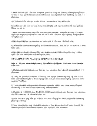 4. Đình chỉ hành nghề kiểm toán trong thời gian từ 03 tháng đến 06 tháng kể từ ngày quyết định
xử phạt có hiệu lực thi hành đối với kiểm toán viên hành nghề thực hiện một trong các hành vi vi
phạm sau:
a) Ký báo cáo kiểm toán quá ba năm liên tục cho một đơn vị được kiểm toán;
b) Ký báo cáo kiểm toán khi Giấy chứng nhận đăng ký hành nghề kiểm toán hết hiệu lực hoặc
không còn giá trị.
5. Đình chỉ kinh doanh dịch vụ kiểm toán trong thời gian từ 03 tháng đến 06 tháng kể từ ngày
quyết định xử phạt có hiệu lực thi hành đối với tổ chức kiểm toán thực hiện một trong các hành
vi vi phạm sau:
a) Bố trí người ký báo cáo kiểm toán khi không phải là kiểm toán viên hành nghề;
b) Bố trí kiểm toán viên hành nghề ký báo cáo kiểm toán quá 3 năm liên tục cho một đơn vị được
kiểm toán;
c) Bố trí kiểm toán viên hành nghề ký báo cáo kiểm toán khi Giấy chứng nhận đăng ký hành
nghề kiểm toán hết hiệu lực hoặc không còn giá trị.
MỤC 6. HÀNH VI VI PHẠM QUY ĐỊNH VỀ TÍNH ĐỘC LẬP
Điều 32. Xử phạt hành vi vi phạm quy định về tính độc lập của thành viên tham gia cuộc
kiểm toán
1. Phạt cảnh cáo đối với thành viên tham gia cuộc kiểm toán thực hiện một trong các hành vi vi
phạm sau:
a) Thông tin, giới thiệu sai sự thật về trình độ, kinh nghiệm và khả năng cung cấp dịch vụ của
kiểm toán viên hành nghề và doanh nghiệp kiểm toán, chi nhánh doanh nghiệp kiểm toán nước
ngoài tại Việt Nam;
b) Tranh giành khách hàng dưới các hình thức ngăn cản, lôi kéo, mua chuộc, thông đồng với
khách hàng và các hành vi cạnh tranh không lành mạnh khác.
2. Phạt tiền từ 10.000.000 đồng đến 20.000.000 đồng đối với thành viên tham gia cuộc kiểm toán
thực hiện một trong các hành vi vi phạm sau:
a) Mua, nhận biếu tặng, nắm giữ cổ phiếu hoặc phần vốn góp của đơn vị được kiểm toán không
phân biệt số lượng;
b) Mua, bán trái phiếu hoặc tài sản khác của đơn vị được kiểm toán có ảnh hưởng đơn tính độc
lập theo quy định của chuẩn mực đạo đức nghề nghiệp kế toán, kiểm toán;
 