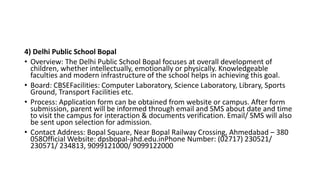 4) Delhi Public School Bopal
• Overview: The Delhi Public School Bopal focuses at overall development of
children, whether...