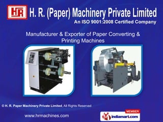 Manufacturer & Exporter of Paper Converting &
                              Printing Machines




© H. R. Paper Machinery Private Limited, All Rights Reserved


               www.hrmachines.com
 