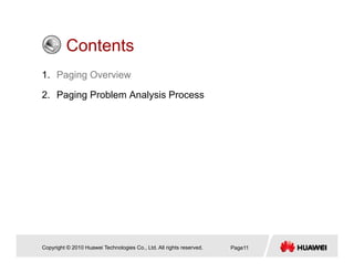 ContentsContents
1. Paging Overview
2. Paging Problem Analysis Process
Copyright © 2010 Huawei Technologies Co., Ltd. All rights reserved. Page11
 