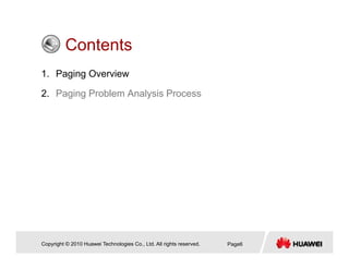 ContentsContents
1. Paging Overview
2. Paging Problem Analysis Process
Copyright © 2010 Huawei Technologies Co., Ltd. All rights reserved. Page6
 