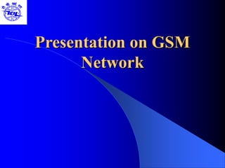 Presentation on GSM
Network
 