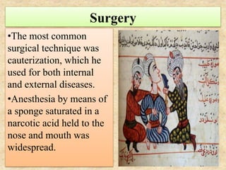 Surgery
•The most common
surgical technique was
cauterization, which he
used for both internal
and external diseases.
•Ane...