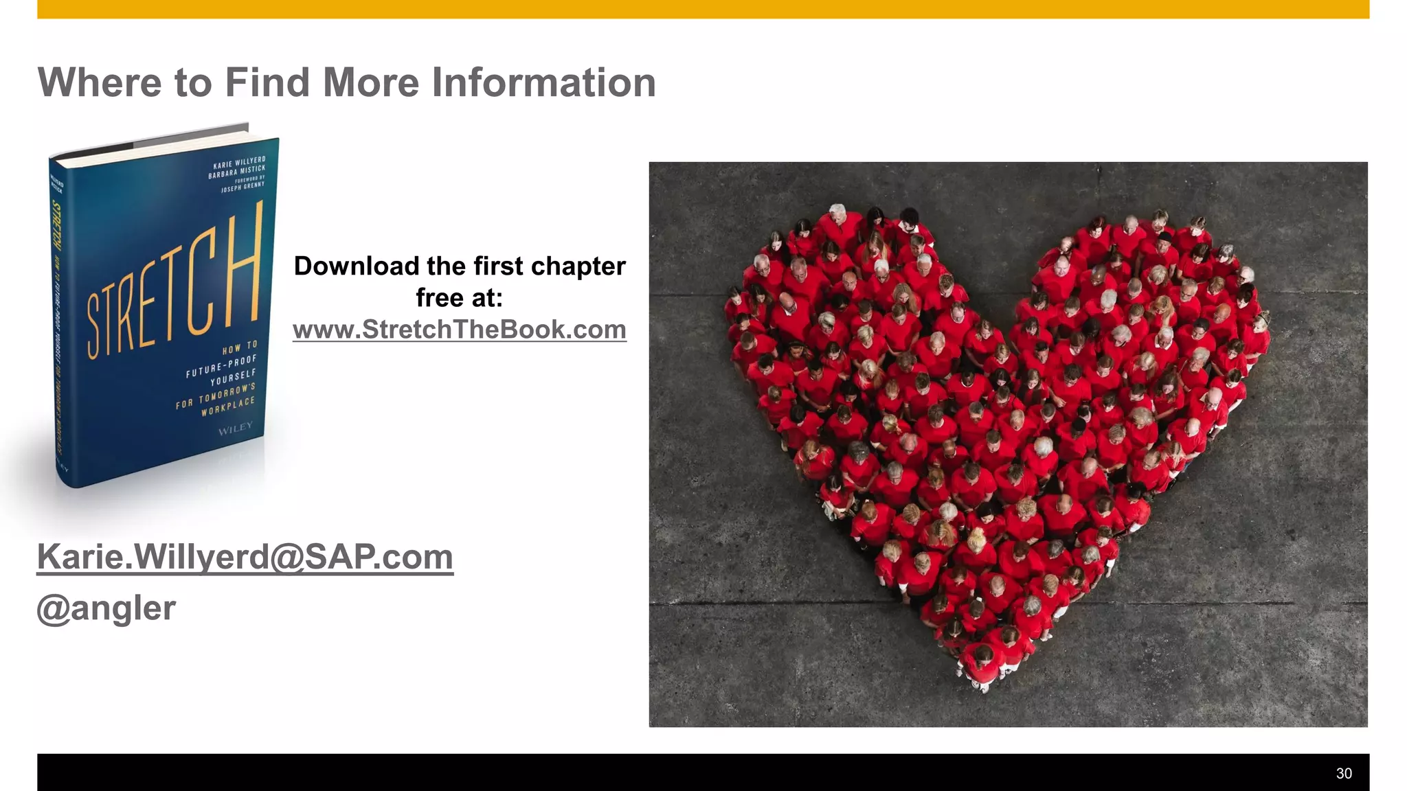 Karie.Willyerd@SAP.com
@angler
30
Where to Find More Information
Download the first chapter
free at:
www.StretchTheBook.com
 