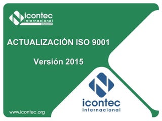 12P01-V2
1
ACTUALIZACIÓN ISO 9001
Versión 2015
 
