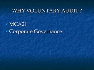 WHY VOLUNTARY AUDIT ?

 MCA21

 Corporate   Governance 
 