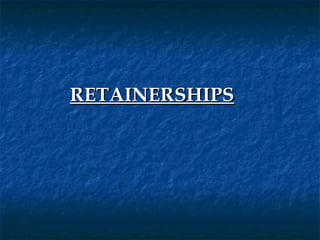 RETAINERSHIPS
 