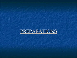 PREPARATIONS
 