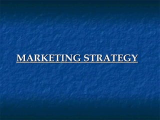 MARKETING STRATEGY
 