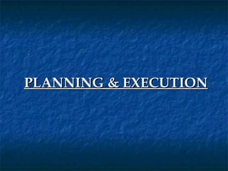 PLANNING & EXECUTION
 