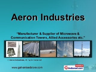 Aeron Industries
  “Manufacturer & Supplier of Microwave &
Communication Towers, Allied Accessories etc.”
 