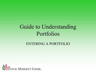 Guide to Understanding
      Portfolios
  ENTERING A PORTFOLIO
 