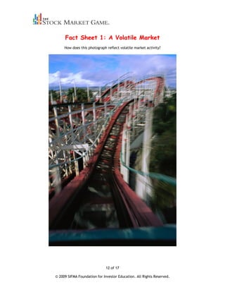 Fact Sheet 1: A Volatile Market
     How does this photograph reflect volatile market activity?




                              12 of 17

© 2009 SIFMA Foundation for Investor Education. All Rights Reserved.
 