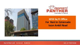 1053 Sq Ft Office
For Rent in Colonnade
Iscon Ambli Road
 