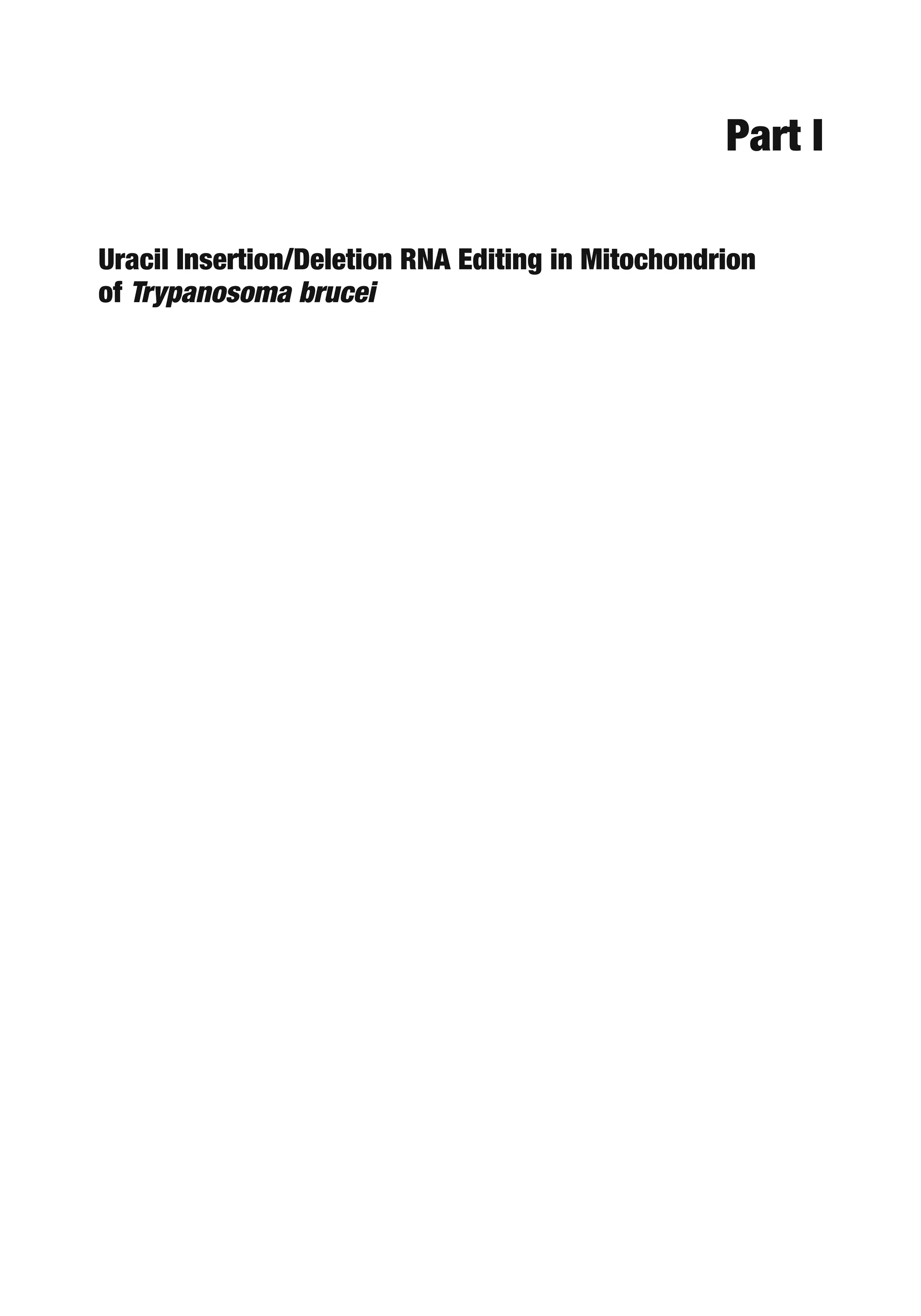 Part I
Uracil Insertion/Deletion RNA Editing in Mitochondrion
of Trypanosoma brucei
 