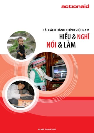 1
CẢI CÁCH HÀNH CHÍNH VIỆT NAM
HIỂU & NGHĨ
NÓI & LÀM
Hà Nội, tháng 8/2010
 