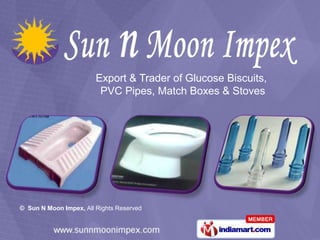 Export & Trader of Glucose Biscuits,
                         PVC Pipes, Match Boxes & Stoves




© Sun N Moon Impex, All Rights Reserved
 